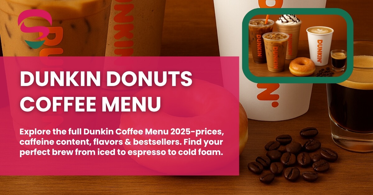 Dunkin Coffee Menu 2025 – Prices, Caffeine & Top Picks.